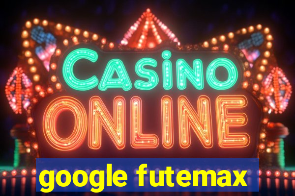 google futemax